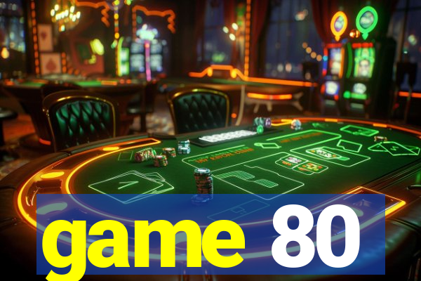 game 80